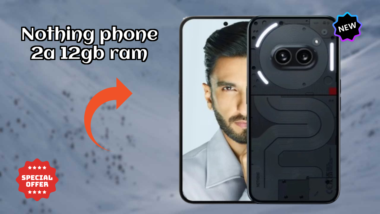 Nothing Phone 2a 12GB RAM Display Quality: Flexible AMOLED Explained