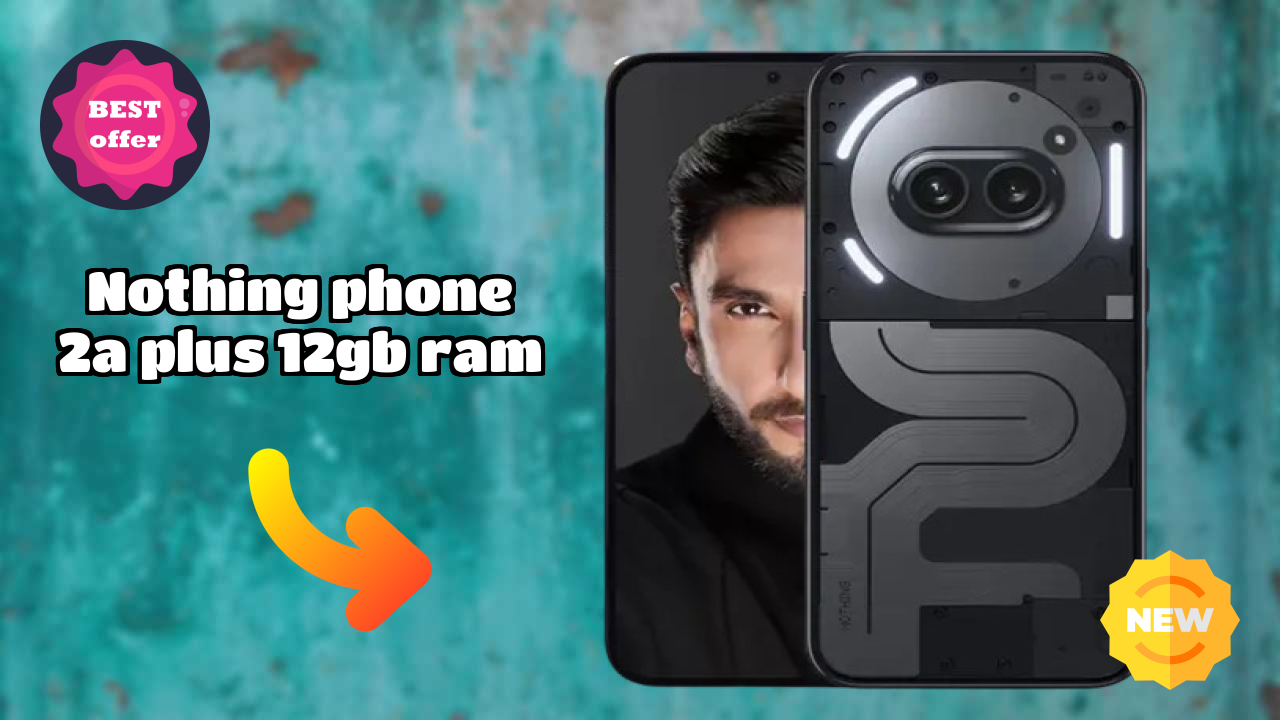 Nothing Phone 2a Plus 12GB RAM 2026 Expert Comparison – Which Performs Better?
