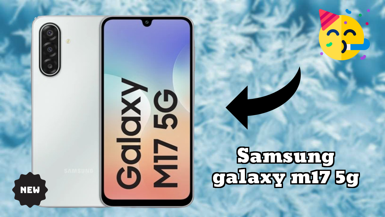 Samsung Galaxy M17 5G Price: ₹12,999 - Complete Analysis