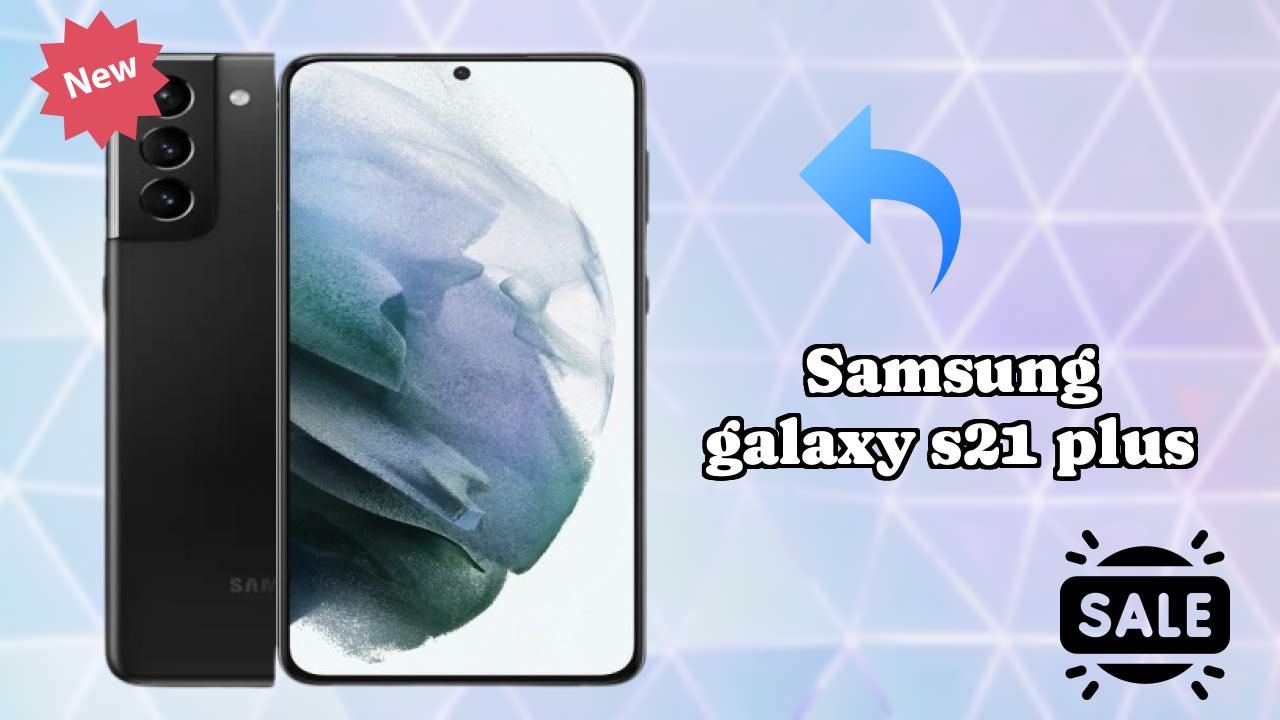 Why Samsung Samsung Galaxy S21 Plus is Perfect for Content Creators